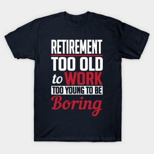 Retirement too young to be boring (white) T-Shirt